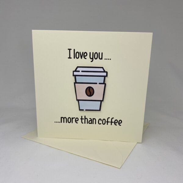 I Love You More Than Coffee Valentine Card